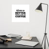 Work is Better with a Cup of Coffee Poster