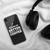 Work is Better with a Cup of Coffee iPhone Case