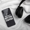 Work is Better with a Cup of Coffee iPhone Case