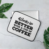 Work is Better with a Cup of Coffee Laptop Sleeve