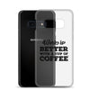 Work is Better with a Cup of Coffee Samsung Case
