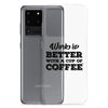 Work is Better with a Cup of Coffee Samsung Case