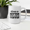 Work is Better with a Cup of Coffee White Glossy Mug