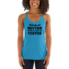 Work is Better with a Cup of Coffee Women's Racerback Tank