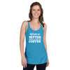 Work is Better with a Cup of Coffee Women's Racerback Tank